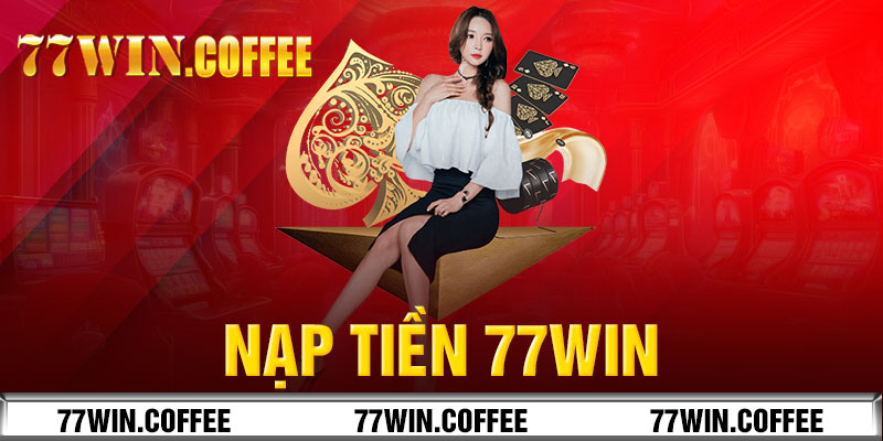 Nạp Tiền 77win