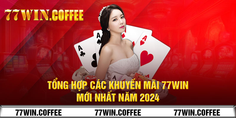 Tổng Hợp Các Khuyến Mãi 77win Mới Nhất Năm 2024