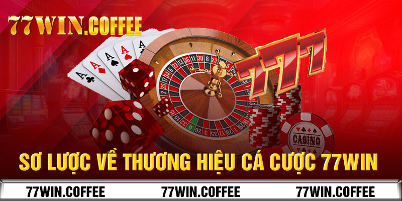 Sơ lược về thương hiệu cá cược 77Win